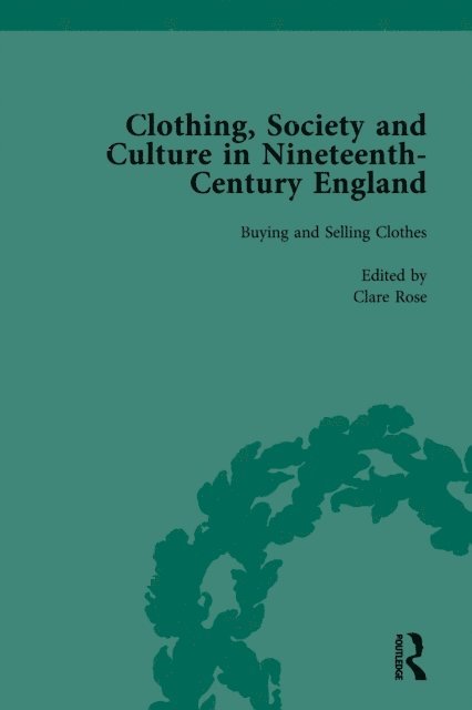 Vivienne Richmond, Clare Rose - Clothing, Society and Culture in Nineteenth-Century England, Volume 1, E-bok