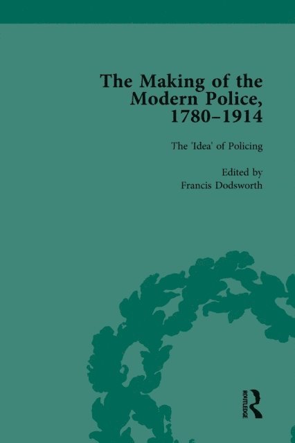 Robert M Morris, Francis Dodsworth, Paul Lawrence - Making of the Modern Police, 1780-1914, Part I Vol 1, E-bok