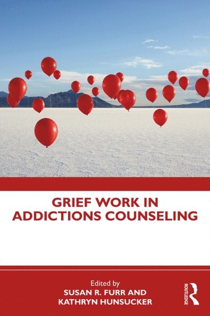 Kathryn Hunsucker, Susan R. Furr - Grief Work in Addictions Counseling, E-bok
