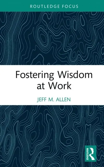 Jeff M. Allen - Fostering Wisdom at Work, E-bok. Tillgänglighet: Lägg i varukorg