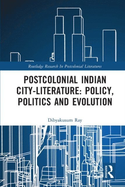 Dibyakusum Ray - Postcolonial Indian City-Literature, E-bok