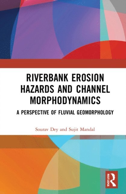 Sujit Mandal, Sourav Dey - Riverbank Erosion Hazards and Channel Morphodynamics, E-bok