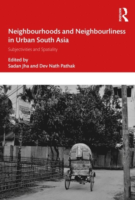 Dev Nath Pathak, Sadan Jha - Neighbourhoods and Neighbourliness in Urban South Asia, E-bok