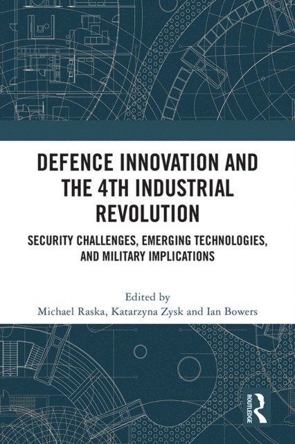 Ian Bowers, Katarzyna Zysk, Michael Raska - Defence Innovation and the 4th Industrial Revolution, E-bok