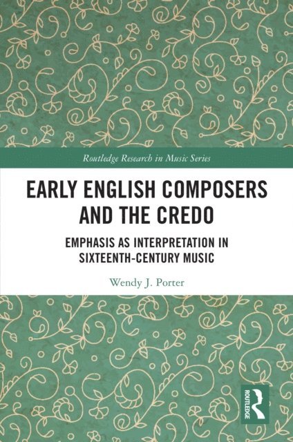 Wendy J Porter - Early English Composers and the Credo, E-bok