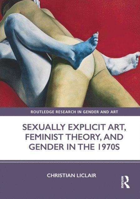 Christian Liclair - Sexually Explicit Art, Feminist Theory, and Gender in the 1970s, E-bok