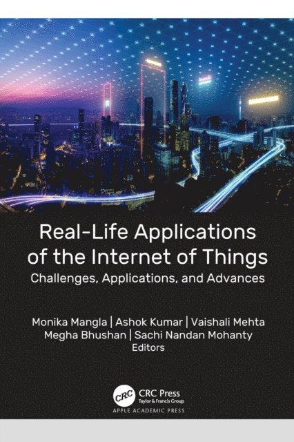 Sachi Nandan Mohanty, Megha Bhushan, Vaishali Mehta, Ashok Kumar, Monika Mangla - Real-Life Applications of the Internet of Things, E-bok