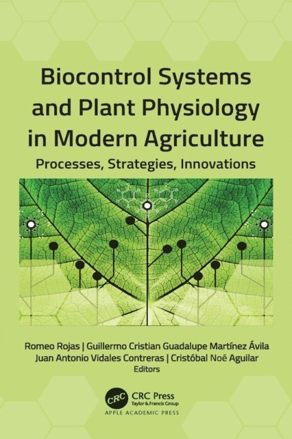 Cristobal Noe Aguilar, Juan Antonio Vidales Contreras, Guillermo Cristian Guadalupe Martinez Avila, Romeo Rojas - Biocontrol Systems and Plant Physiology in Modern Agriculture, E-bok