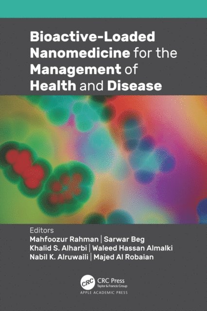 Majed Al Robaian, Nabil K. Alruwaili, Waleed Hassan Almalki, Khalid S. Alharbi, Sarwar Beg, Mahfoozur Rahman - Bioactive-Loaded Nanomedicine for the Management of Health and Disease, E-bok