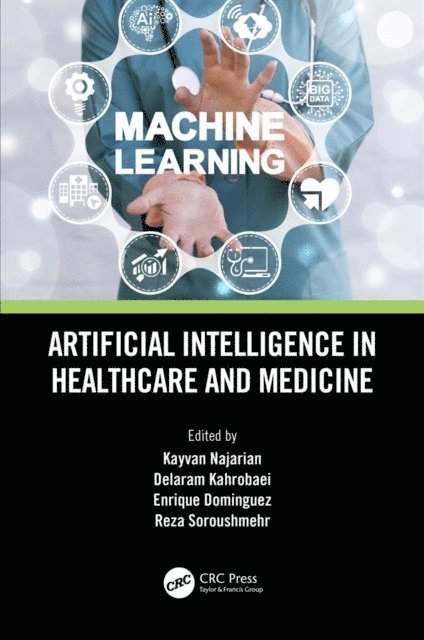 Reza Soroushmehr, Enrique Dominguez, Delaram Kahrobaei, Kayvan Najarian - Artificial Intelligence in Healthcare and Medicine, E-bok