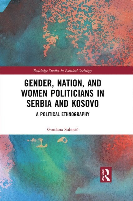Gordana Subotic - Gender, Nation and Women Politicians in Serbia and Kosovo, E-bok