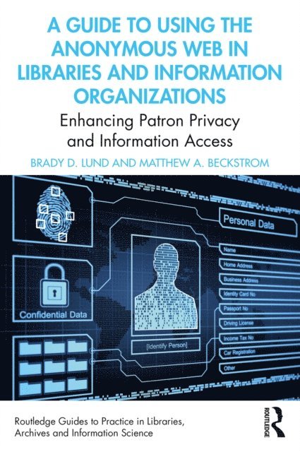 Matthew A. Beckstrom, Brady D. Lund - Guide to Using the Anonymous Web in Libraries and Information Organizations, E-bok