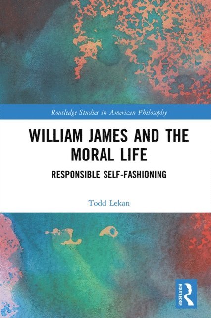 Todd Lekan - William James and the Moral Life, E-bok