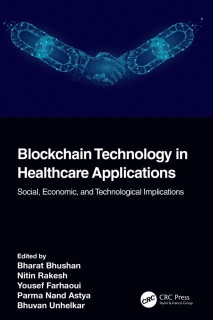 Bhuvan Unhelkar, Parma Nand, Yousef Farhaoui, Nitin Rakesh, Bharat Bhushan - Blockchain Technology in Healthcare Applications, E-bok