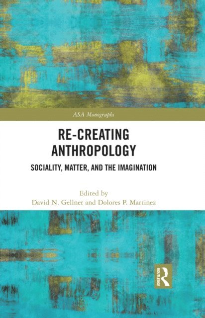 Dolores P. Martinez, David N. Gellner - Re-Creating Anthropology, E-bok