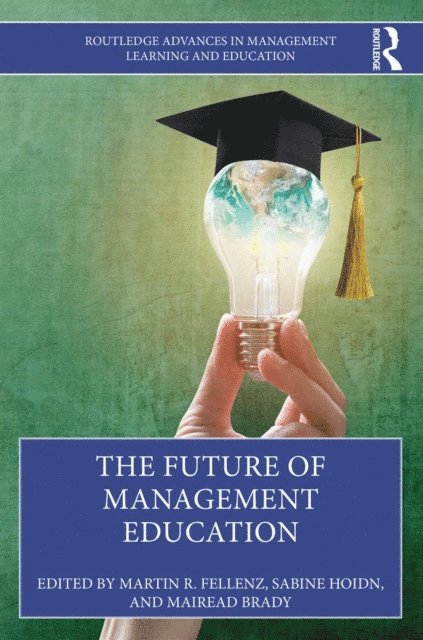 Mairead Brady, Sabine Hoidn, Martin R. Fellenz - Future of Management Education, E-bok