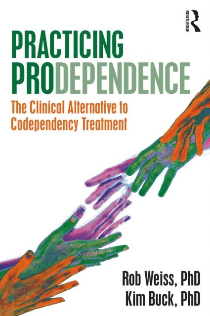 Kim Buck, Robert Weiss - Practicing Prodependence, E-bok