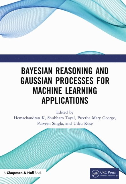 Utku Kose, Parveen Singla, Preetha Mary George, Shubham Tayal, Hemachandran K - Bayesian Reasoning and Gaussian Processes for Machine Learning Applications, E-bok