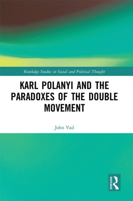 John Vail - Karl Polanyi and the Paradoxes of the Double Movement, E-bok