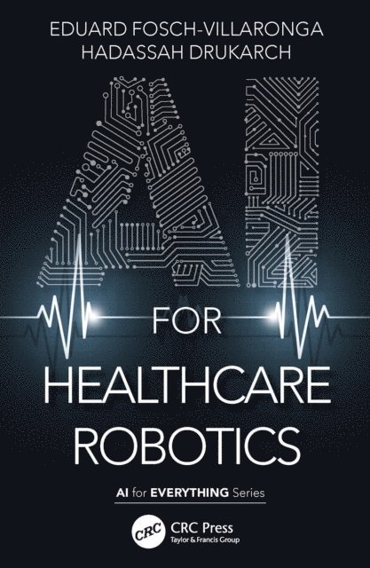 Hadassah Drukarch, Eduard Fosch-Villaronga - AI for Healthcare Robotics, E-bok