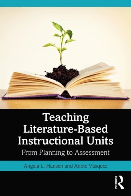 Anete Vasquez, Angela L. Hansen - Teaching Literature-Based Instructional Units, E-bok