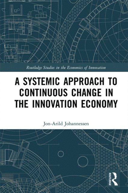 Jon-Arild Johannessen - Systemic Approach to Continuous Change in the Innovation Economy, E-bok