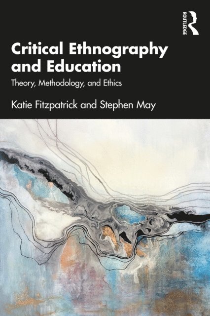 Stephen May, Katie Fitzpatrick - Critical Ethnography and Education, E-bok
