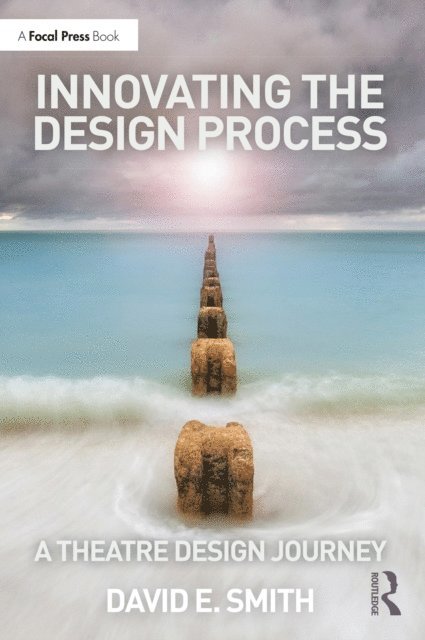 David E. Smith - Innovating the Design Process: A Theatre Design Journey, E-bok