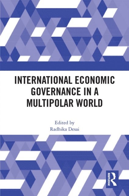 Radhika Desai - International Economic Governance in a Multipolar World, E-bok