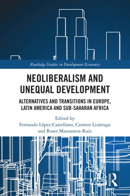 Fernando Lopez-Castellano, Carmen Lizarraga, Roser Manzanera-Ruiz - Neoliberalism and Unequal Development, E-bok