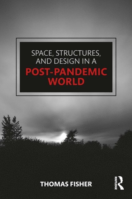 Thomas Fisher - Space, Structures and Design in a Post-Pandemic World, E-bok