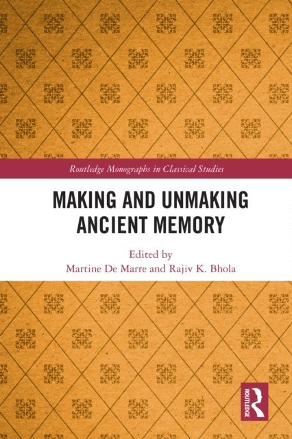 Rajiv Bhola, Martine De Marre - Making and Unmaking Ancient Memory, E-bok