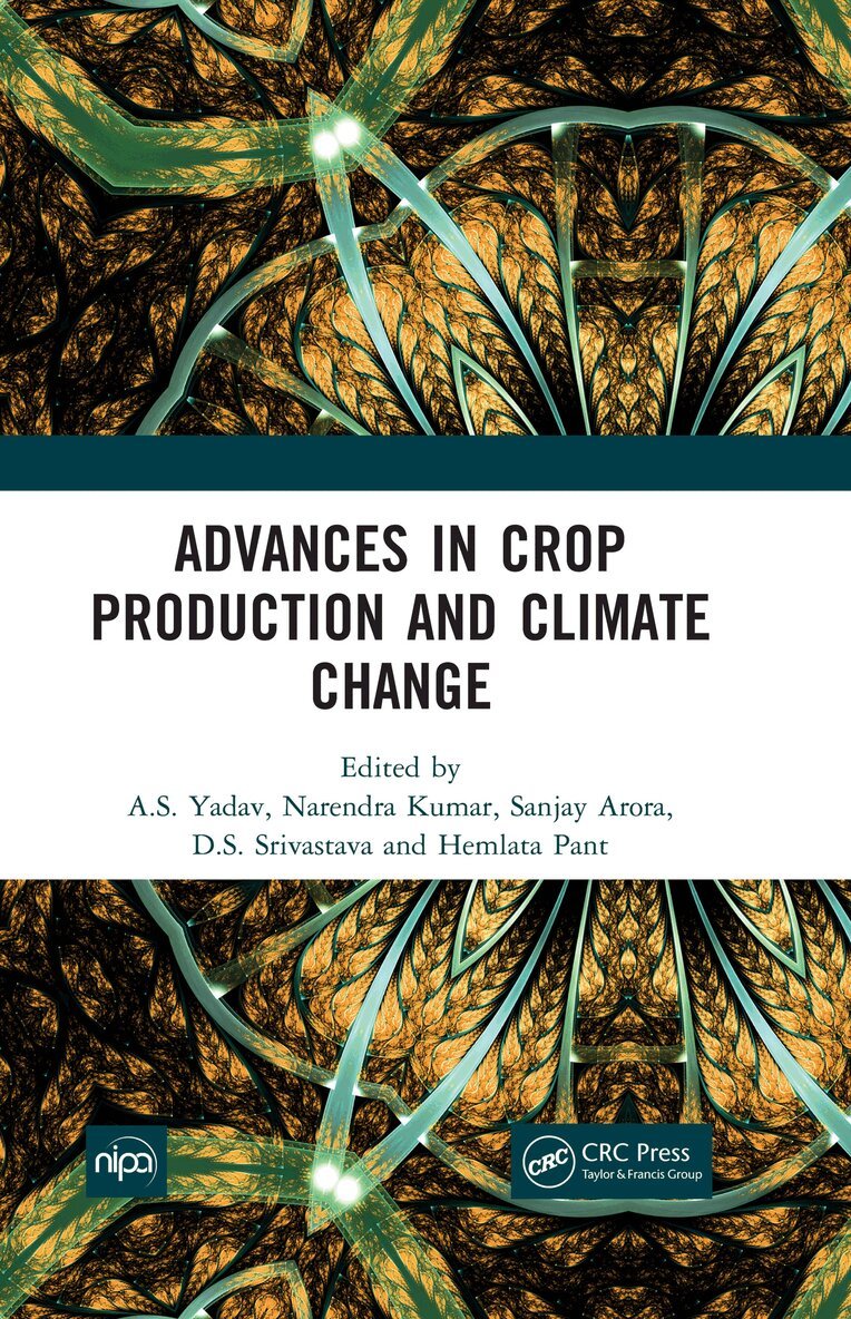 A.S. Yadav, Narendra Kumar, Sanjay Arora, D.S. Srivastava, Hemlata Pant - Advances in Crop Production and Climate Change, E-bok