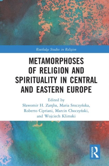 Wojciech Klimski, Marcin Choczynski, Roberto Cipriani, Maria Sroczynska, Slawomir H. Zareba - Metamorphoses of Religion and Spirituality in Central and Eastern Europe, E-bok