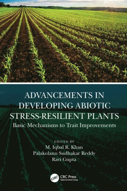 Ravi Gupta, Palakolanu Reddy, M. Iqbal R. Khan - Advancements in Developing Abiotic Stress-Resilient Plants, E-bok