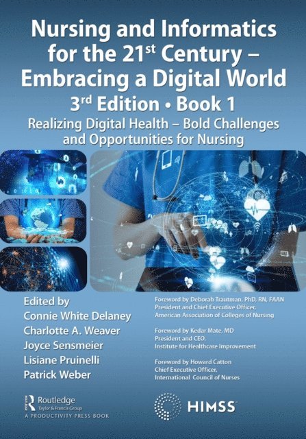 Patrick Weber, Lisiane Pruinelli, Joyce Sensmeier, Charlotte A. Weaver, Connie White Delaney - Nursing and Informatics for the 21st Century - Embracing a Digital World, Book 1, E-bok