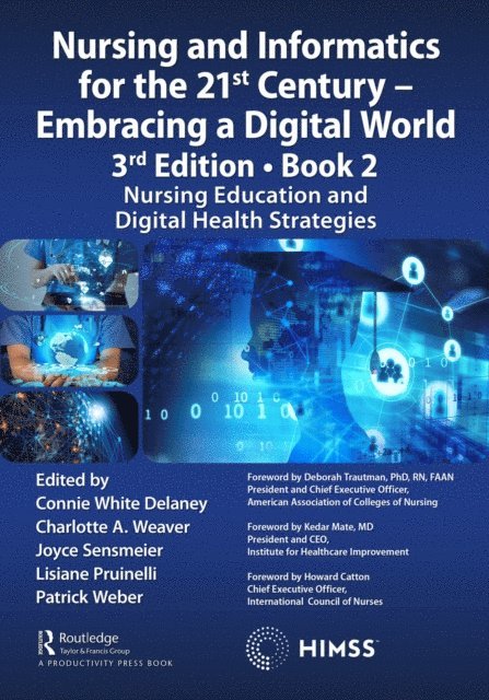 Patrick Weber, Lisiane Pruinelli, Joyce Sensmeier, Charlotte Weaver, Connie Delaney - Nursing and Informatics for the 21st Century - Embracing a Digital World, 3rd Edition - Book 2, E-bok