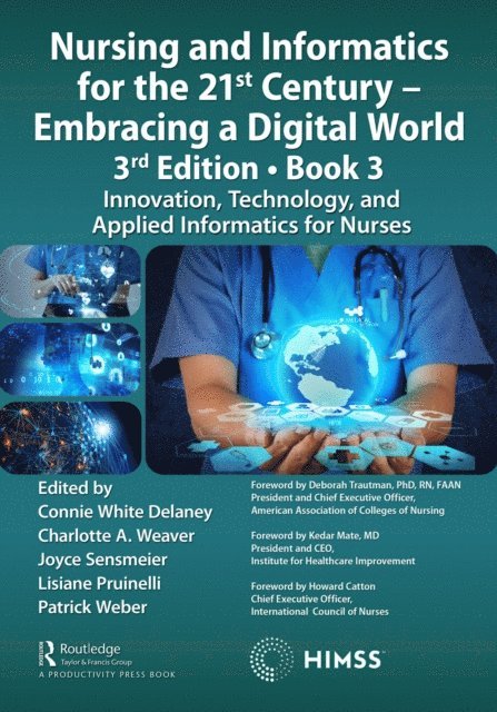 Patrick Weber, Lisiane Pruinelli, Joyce Sensmeier, Charlotte Weaver, Connie Delaney - Nursing and Informatics for the 21st Century - Embracing a Digital World, 3rd Edition, Book 3, E-bok