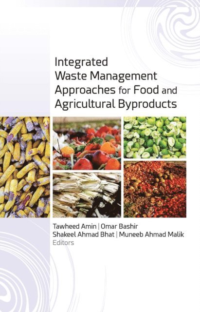 Muneeb Ahmad Malik, Shakeel Ahmad Bhat, Omar Bashir, Tawheed Amin - Integrated Waste Management Approaches for Food and Agricultural Byproducts, E-bok