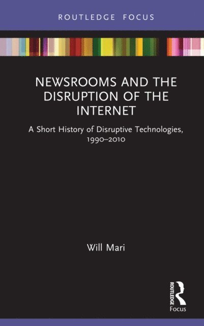 Will Mari - Newsrooms and the Disruption of the Internet, E-bok