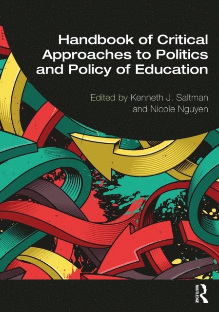 Nicole Nguyen, Kenneth J. Saltman - Handbook of Critical Approaches to Politics and Policy of Education, E-bok
