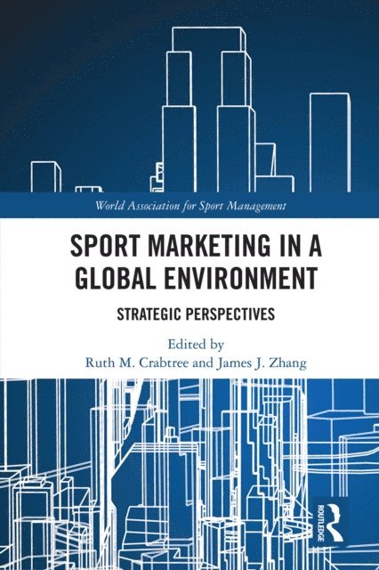 James J. Zhang, Ruth M. Crabtree - Sport Marketing in a Global Environment, E-bok