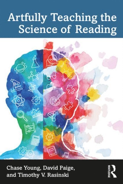 Timothy V. Rasinski, David Paige, Chase Young - Artfully Teaching the Science of Reading, E-bok