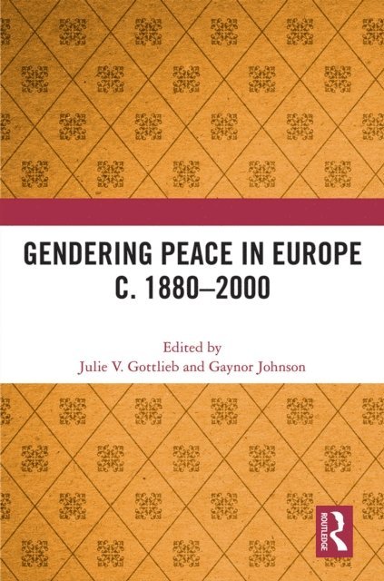 Gaynor Johnson, Julie V. Gottlieb - Gendering Peace in Europe c. 1880-2000, E-bok