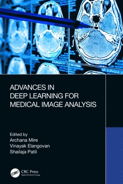 Shailaja Patil, Vinayak Elangovan, Archana Mire - Advances in Deep Learning for Medical Image Analysis, E-bok