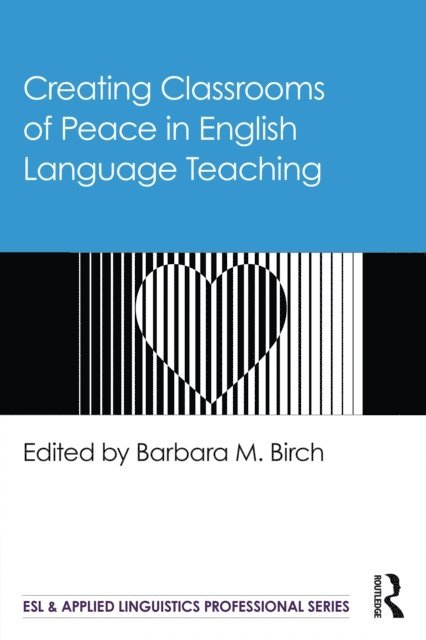 Barbara M. Birch - Creating Classrooms of Peace in English Language Teaching, E-bok