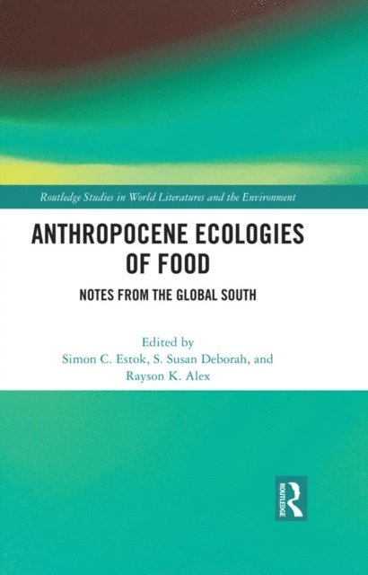 Rayson K. Alex, S. Susan Deborah, Simon C. Estok - Anthropocene Ecologies of Food, E-bok