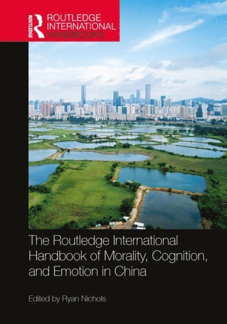 Ryan Nichols - Routledge International Handbook of Morality, Cognition, and Emotion in China, E-bok