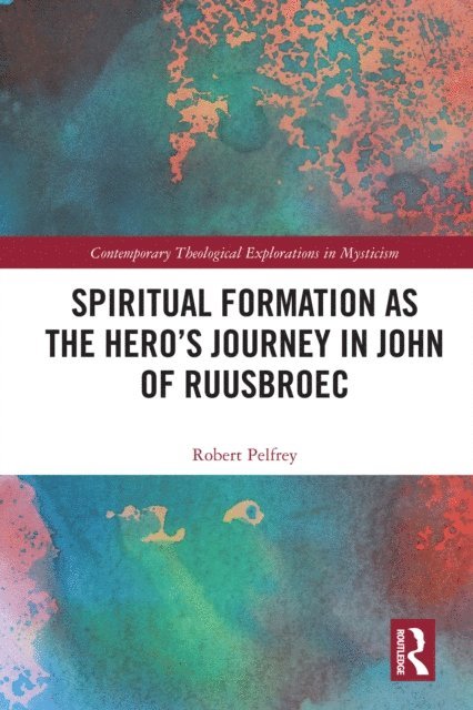 Robert Pelfrey - Spiritual Formation as the Hero's Journey in John of Ruusbroec, E-bok