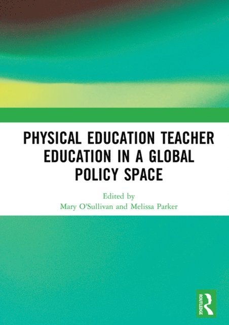 Melissa Parker, Mary O'Sullivan - Physical Education Teacher Education in a Global Policy Space, E-bok